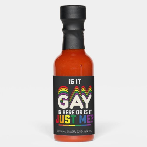 LGBT Pride Is It Gay In Here Or Is It Just Me Hot Sauces