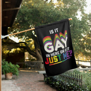 LGBT Pride Is It Gay In Here Or Is It Just Me House Flag