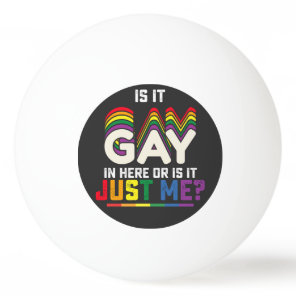 LGBT Pride Is It Gay In Here Or Is It Just Me Ping Pong Ball