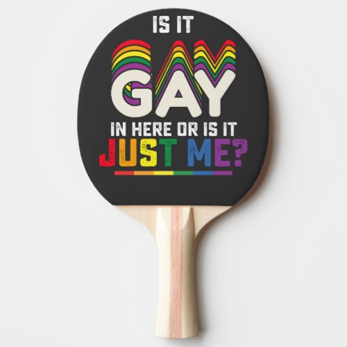 LGBT Pride Is It Gay In Here Or Is It Just Me Ping Pong Paddle