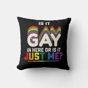 LGBT Pride Is It Gay In Here Or Is It Just Me Throw Pillow