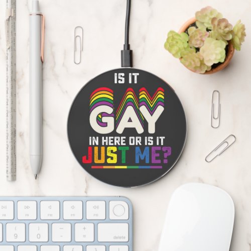 LGBT Pride Is It Gay In Here Or Is It Just Me Wireless Charger