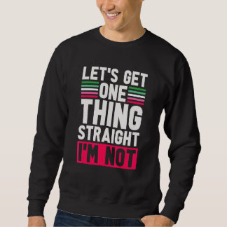 Lgbt Pride Lets Get One Thing Straight Im Not Abro Sweatshirt