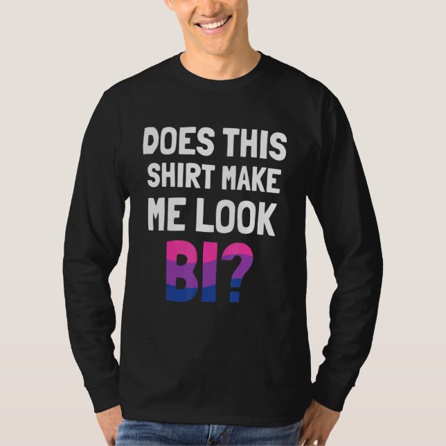 Lgbt Pride Month Tee Does This Make Me Look Bi  2 (Front)