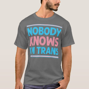 Lgbt Pride No One Knows Im Trans Transgender Right T-Shirt