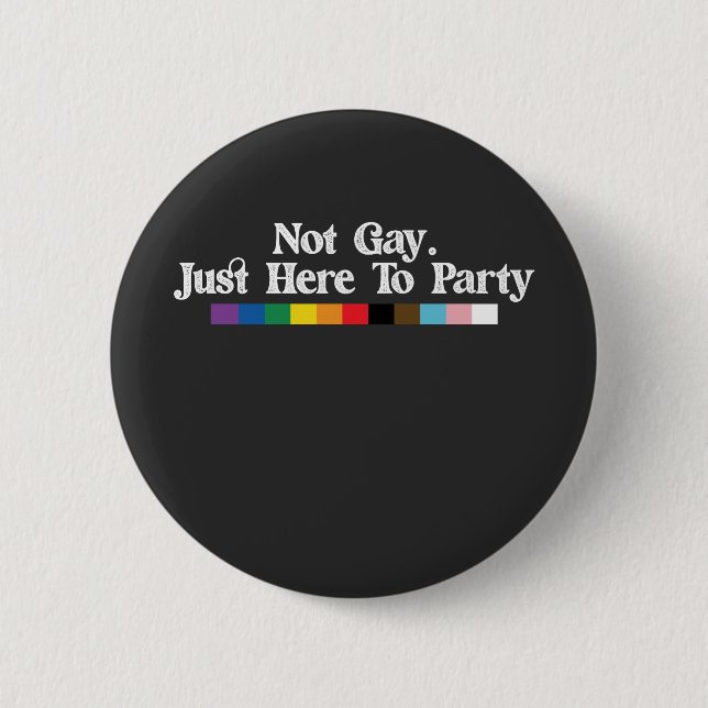 LGBT Pride Not Gay Just Here To Party Support Button (Front)