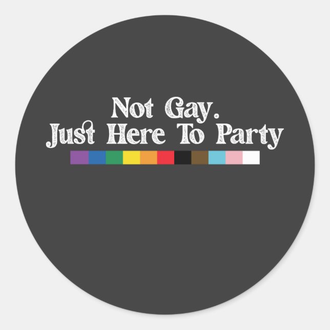 LGBT Pride Not Gay Just Here To Party Support Classic Round Sticker (Front)
