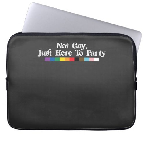 LGBT Pride Not Gay Just Here To Party Support Laptop Sleeve
