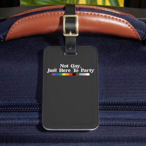 LGBT Pride Not Gay Just Here To Party Support Luggage Tag