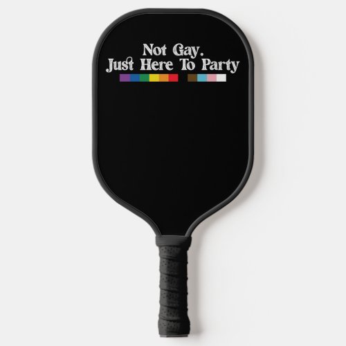 LGBT Pride Not Gay Just Here To Party Support Pickleball Paddle