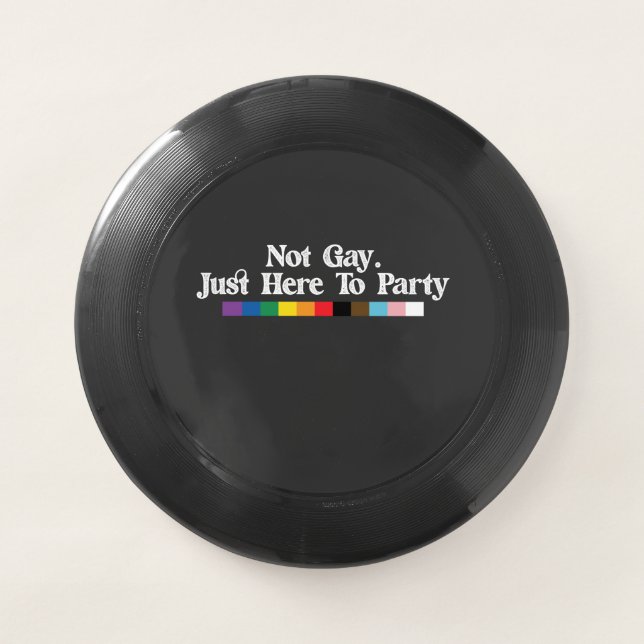 LGBT Pride Not Gay Just Here To Party Support Wham-O Frisbee (Front)