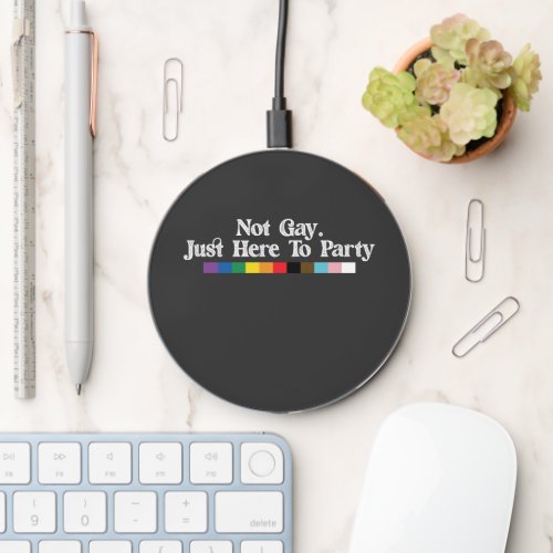 LGBT Pride Not Gay Just Here To Party Support Wireless Charger