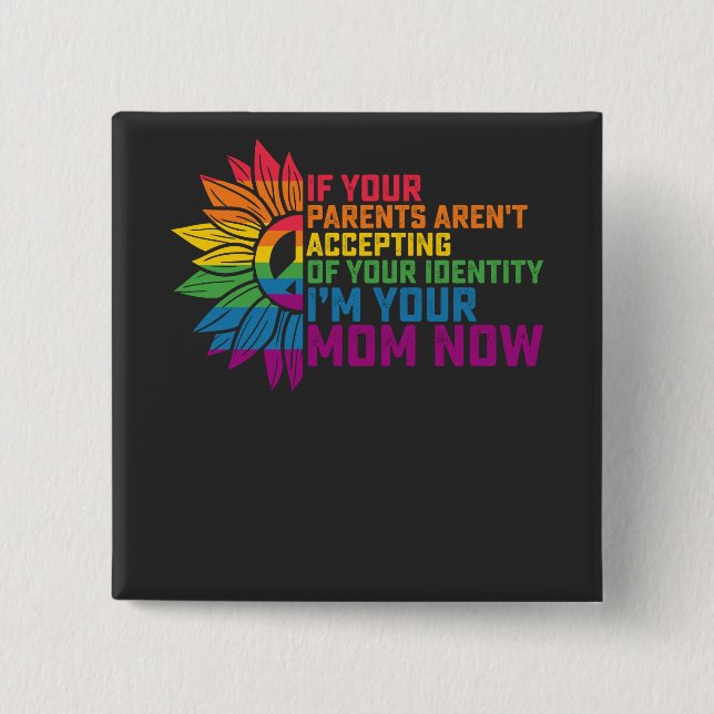LGBT Pride Parents Accepting Im Your Mom Now Gay Button (Front)