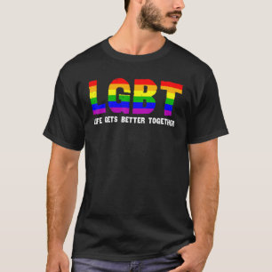 Lgbt Pride Rainbow Support Life Gets Better Togeth T-Shirt