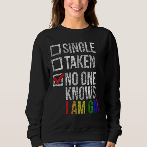 LGBT Pride Single Taken No One Knows Im Gay Rainbo Sweatshirt