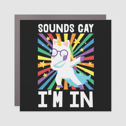 LGBT pride Sounds gay Im in rainbow unicorn  Car Magnet