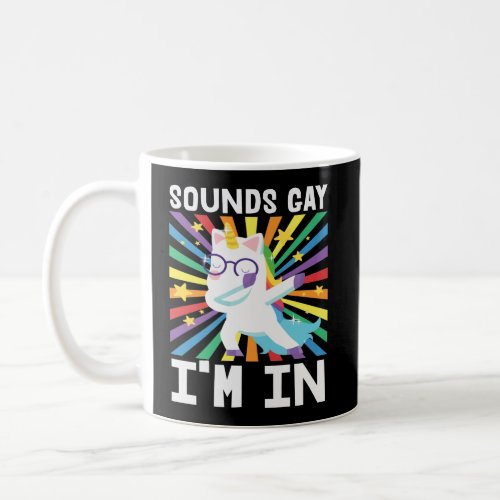 LGBT pride Sounds gay Im in rainbow unicorn Coffee Mug
