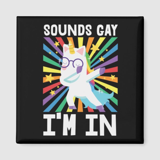 LGBT pride Sounds gay I'm in rainbow unicorn  Magnet