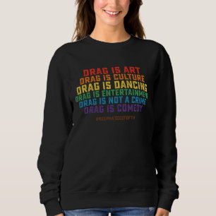 LGBT Pride Support Drag Is Art Not A Crime Sweatshirt
