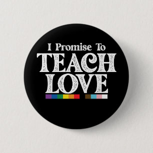 LGBT Pride Teacher I Promise To Teach Love Gay Button