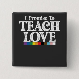 LGBT Pride Teacher I Promise To Teach Love Gay Button