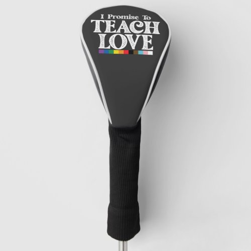 LGBT Pride Teacher I Promise To Teach Love Gay Golf Head Cover