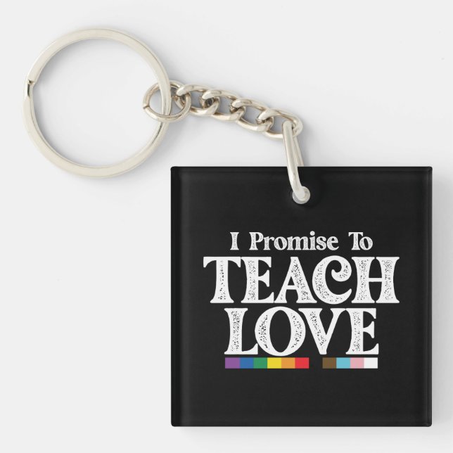 LGBT Pride Teacher I Promise To Teach Love Gay Keychain (Front)