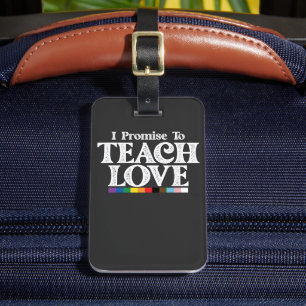 LGBT Pride Teacher I Promise To Teach Love Gay Luggage Tag