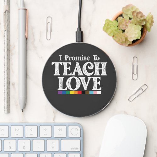 LGBT Pride Teacher I Promise To Teach Love Gay Wireless Charger