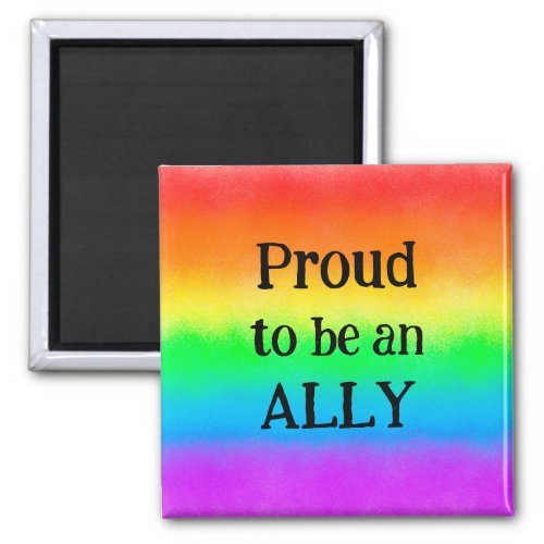 LGBT Proud to be an ALLY  Rainbow Flag            Magnet