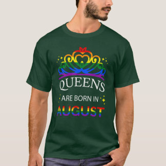LGBT Queens Are Born In August I Pride Flag Colors T-Shirt