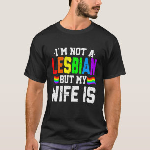 LGBT Rainbow Cute I'm Not A Lesbian But My Wife T-Shirt