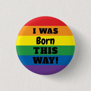 LGBT Rainbow Pride I Was Born This Way Pinback Button