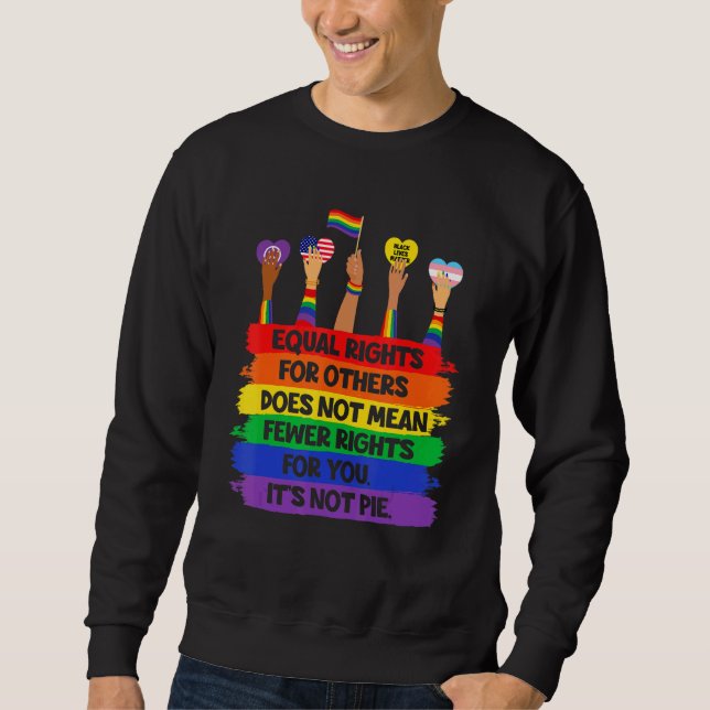 Lgbt Retro Fist Love Equal Rights It's Not A Pie   Sweatshirt (Front)