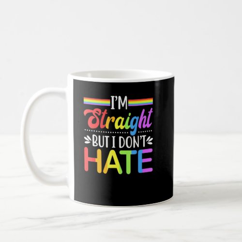 Lgbt Rights _ Im Straight But I Dont Hate  Coffee Mug