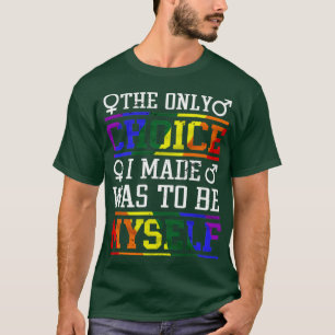LGBT Shirt The Only Choice I Made Was To Be Myself