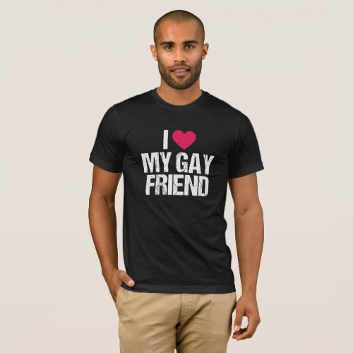 LGBT Support Gift I Love My Gay Friend Apparel T_Shirt