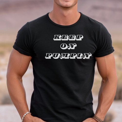 LGBT t_shirt keep on pumpin tee