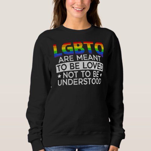 Lgbtq Are Meant To Be Loved Not To Be Understood P Sweatshirt