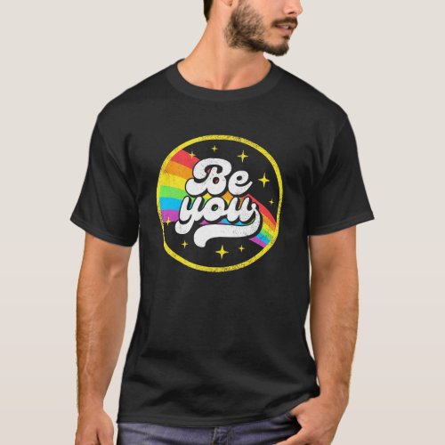 Lgbtq Be You Gay Pride Lgbt Ally Rainbow Flag Retr T_Shirt
