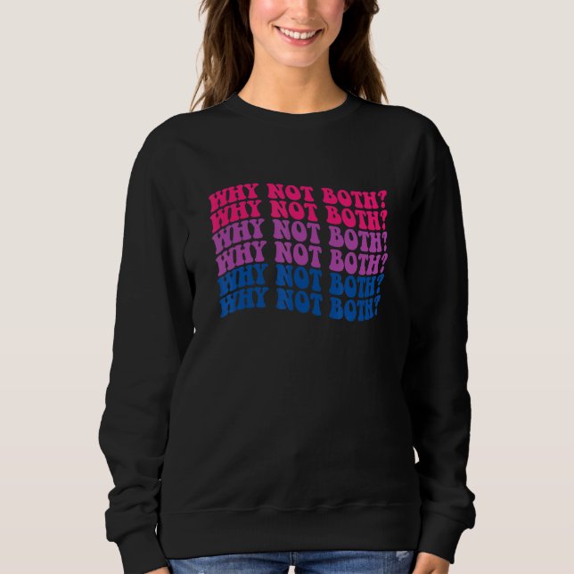 Lgbtq Bisexual Pride Bi Furious Why Not Both Sweatshirt (Front)