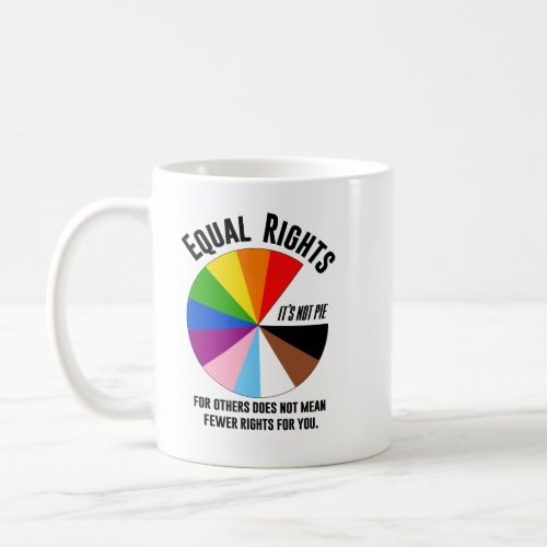 LGBTQ Equal Rights are not pie Coffee Mug