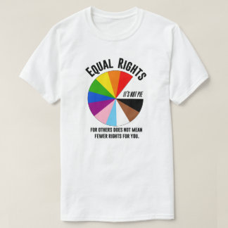 LGBTQ Equal Rights are not pie T-Shirt