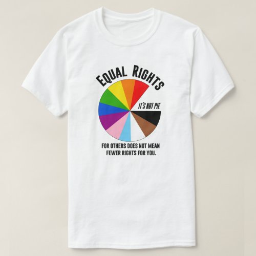 LGBTQ Equal Rights are not pie T_Shirt