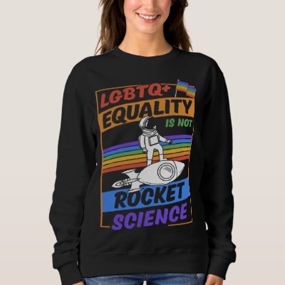 LGBTQ Equality Is Not Rocket Science Cute Gay Prid Sweatshirt
