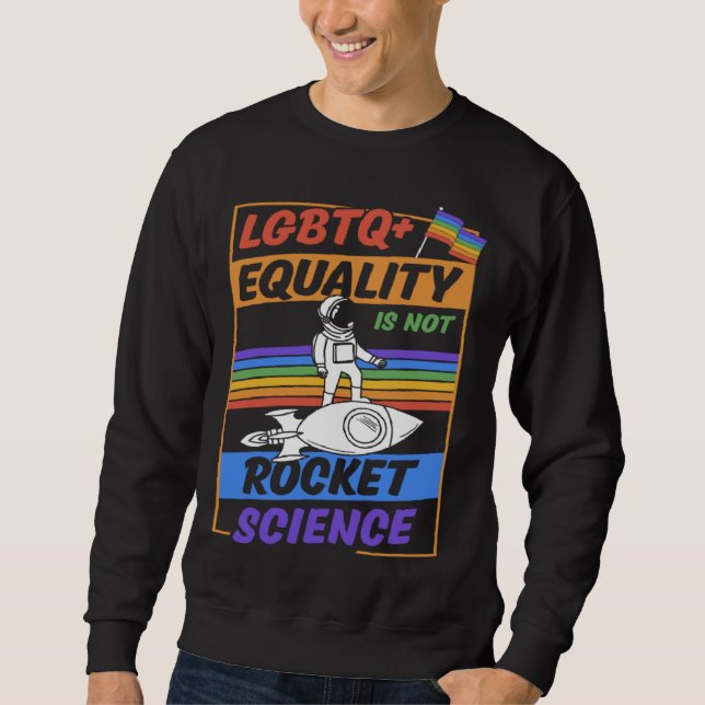 LGBTQ Equality Is Not Rocket Science Cute Gay Prid Sweatshirt (Front)