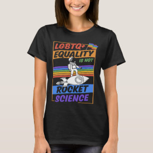 LGBTQ Equality Is Not Rocket Science Cute Gay Prid T-Shirt