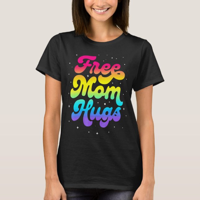 Lgbtq Free Mom Hugs Gay Pride Lgbt Ally Rainbow Mo T-Shirt (Front)