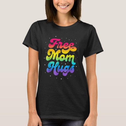LGBTQ Free Mom Hugs Gay Pride LGBT Ally Rainbow T_Shirt