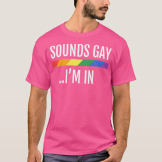 LGBTQ Gay Pride Flag Sounds Gay Im In 1 T-Shirt
